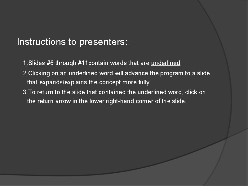 Instructions to presenters: 1. Slides #6 through #11 contain words that are underlined. 2.