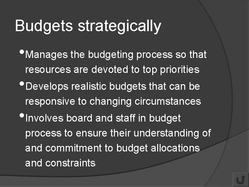 Budgets strategically • Manages the budgeting process so that resources are devoted to top