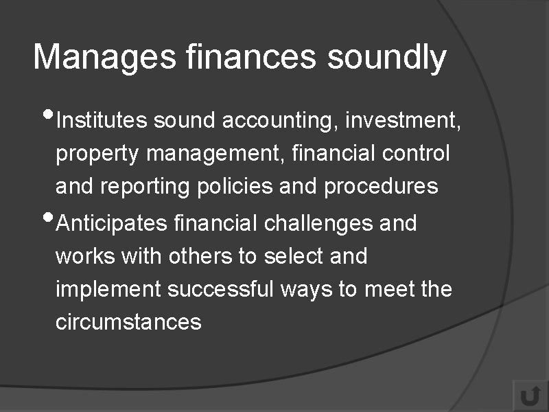 Manages finances soundly • Institutes sound accounting, investment, property management, financial control and reporting