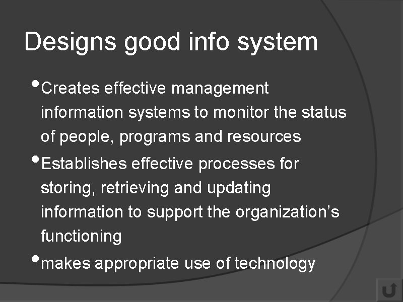 Designs good info system • Creates effective management information systems to monitor the status