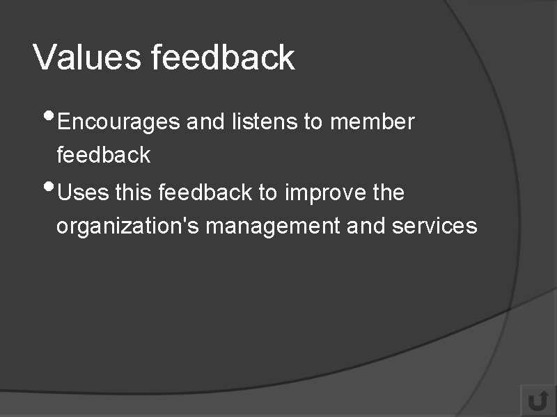 Values feedback • Encourages and listens to member feedback • Uses this feedback to