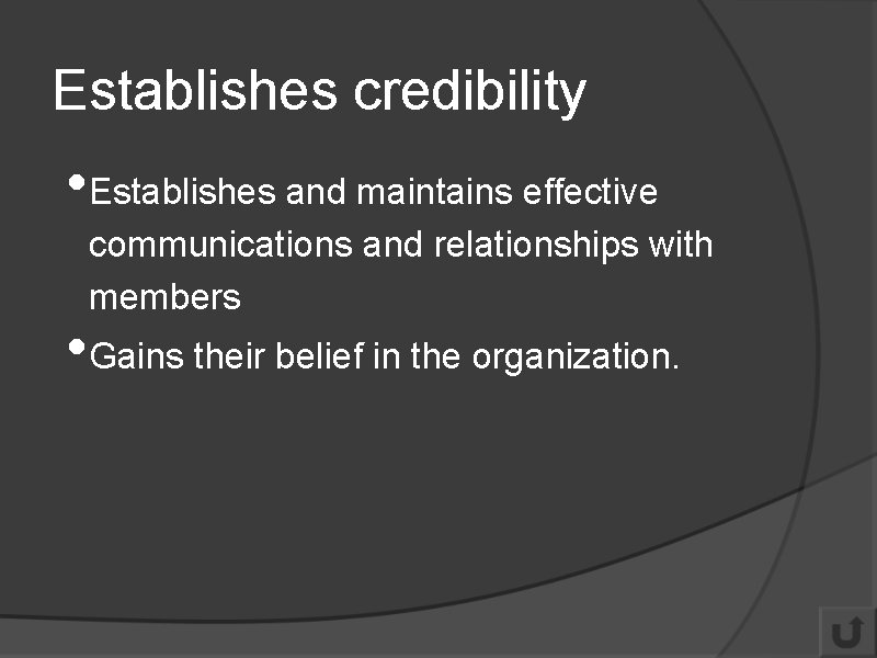 Establishes credibility • Establishes and maintains effective communications and relationships with members • Gains