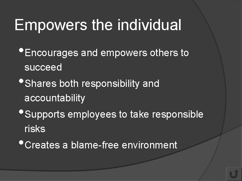 Empowers the individual • Encourages and empowers others to succeed • Shares both responsibility