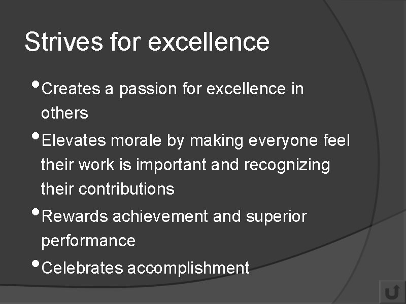 Strives for excellence • Creates a passion for excellence in others • Elevates morale