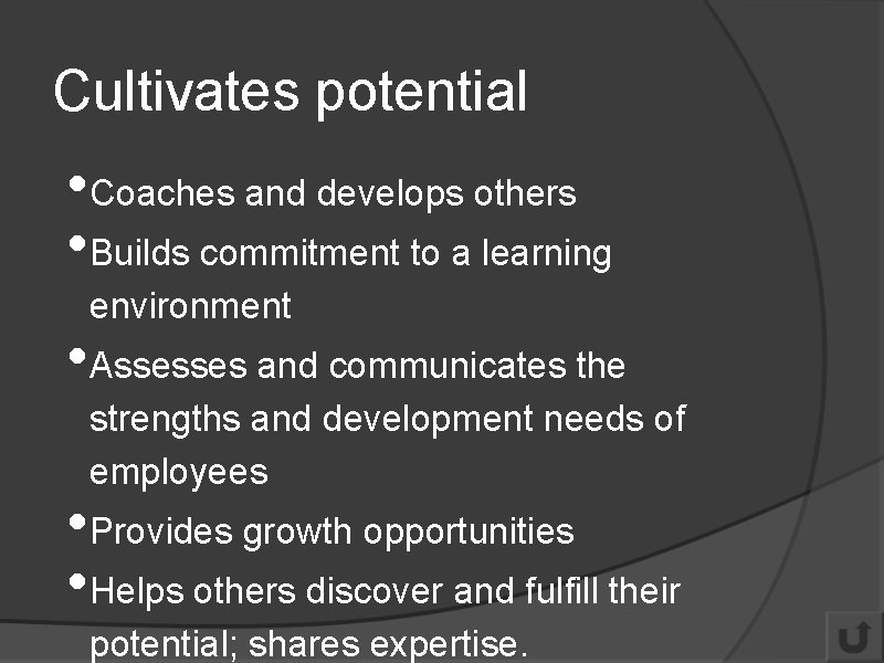 Cultivates potential • Coaches and develops others • Builds commitment to a learning environment