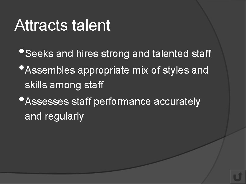 Attracts talent • Seeks and hires strong and talented staff • Assembles appropriate mix