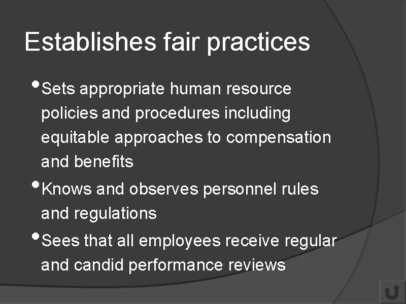 Establishes fair practices • Sets appropriate human resource policies and procedures including equitable approaches