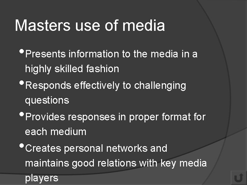 Masters use of media • Presents information to the media in a highly skilled