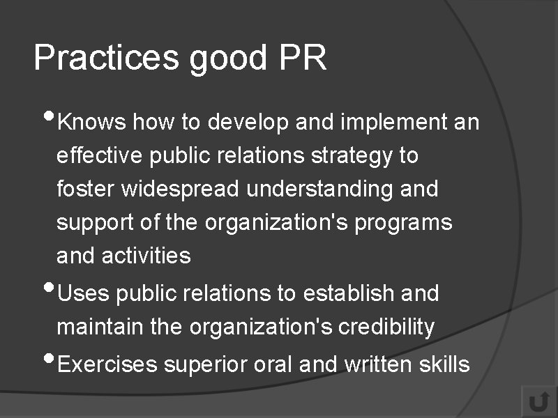 Practices good PR • Knows how to develop and implement an effective public relations