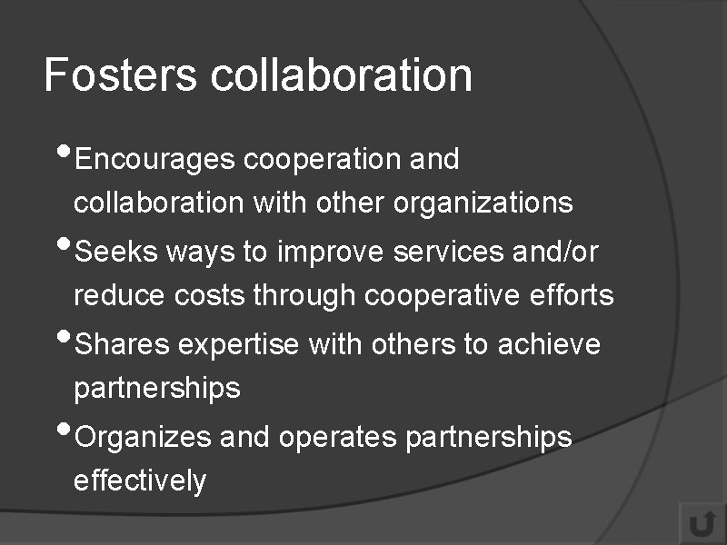 Fosters collaboration • Encourages cooperation and collaboration with other organizations • Seeks ways to