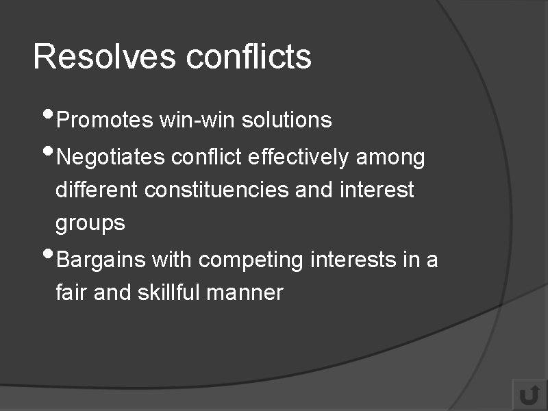 Resolves conflicts • Promotes win-win solutions • Negotiates conflict effectively among different constituencies and