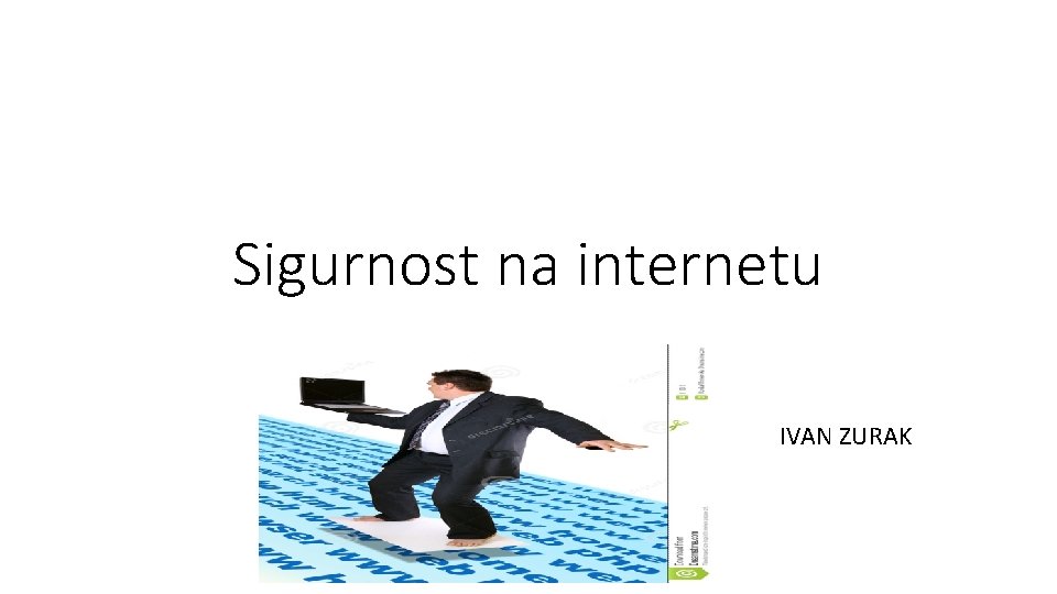 Sigurnost na internetu IVAN ZURAK 