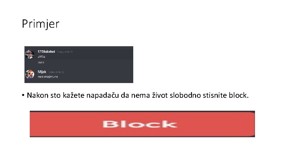 Primjer • Nakon sto kažete napadaču da nema život slobodno stisnite block. 