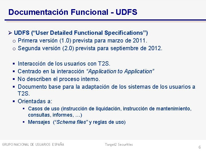 Documentación Funcional - UDFS Ø UDFS (“User Detailed Functional Specifications”) o Primera versión (1.