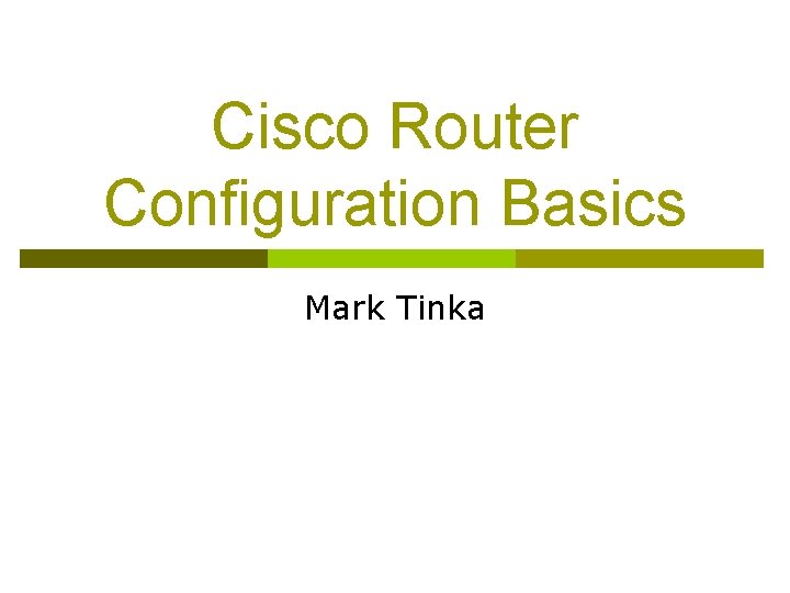 Cisco Router Configuration Basics Mark Tinka 