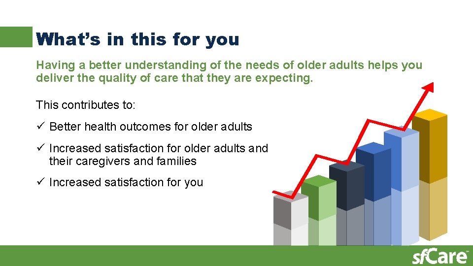 What’s in this for you Having a better understanding of the needs of older