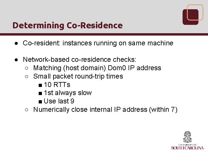 Determining Co-Residence ● Co-resident: instances running on same machine ● Network-based co-residence checks: ○