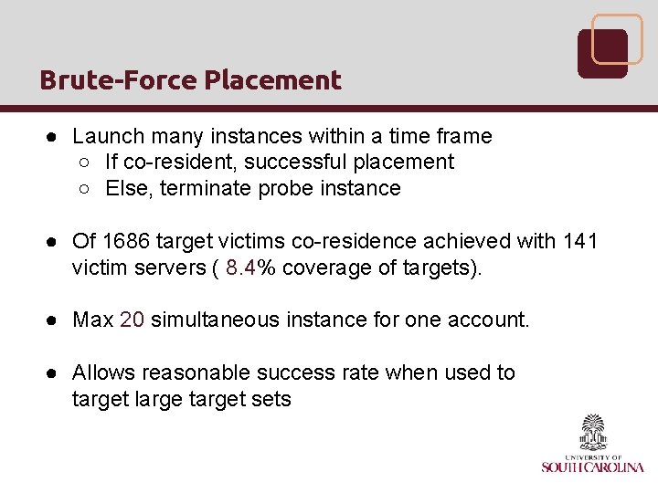 Brute-Force Placement ● Launch many instances within a time frame ○ If co-resident, successful