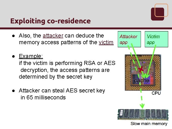 Exploiting co-residence ● Also, the attacker can deduce the memory access patterns of the