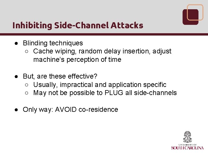 Inhibiting Side-Channel Attacks ● Blinding techniques ○ Cache wiping, random delay insertion, adjust machine’s