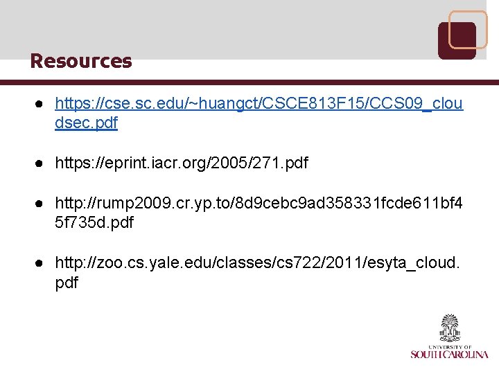 Resources ● https: //cse. sc. edu/~huangct/CSCE 813 F 15/CCS 09_clou dsec. pdf ● https: