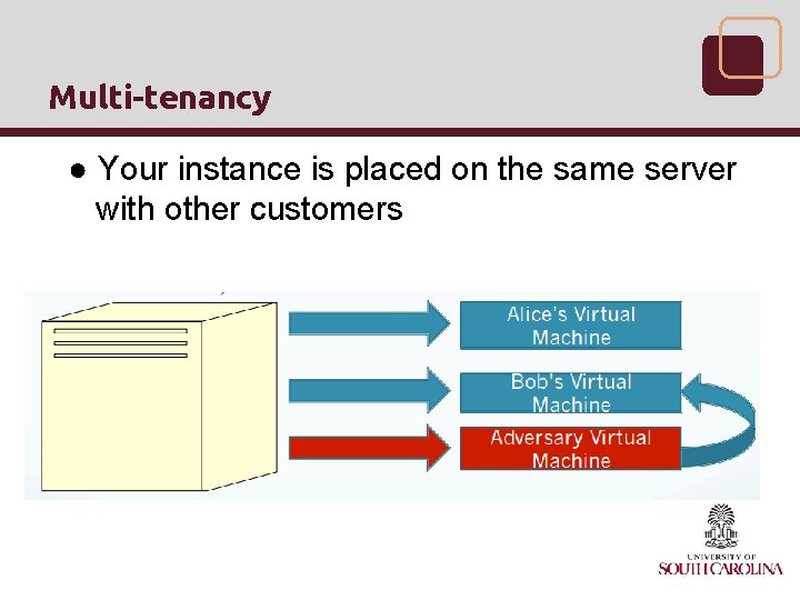 Multi-tenancy ● Your instance is placed on the same server with other customers 