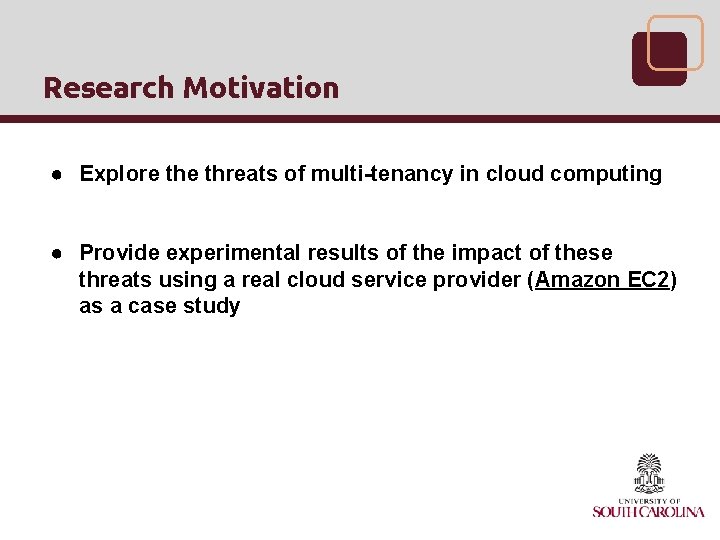 Research Motivation ● Explore threats of multi-tenancy in cloud computing ● Provide experimental results