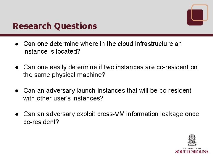 Research Questions ● Can one determine where in the cloud infrastructure an instance is