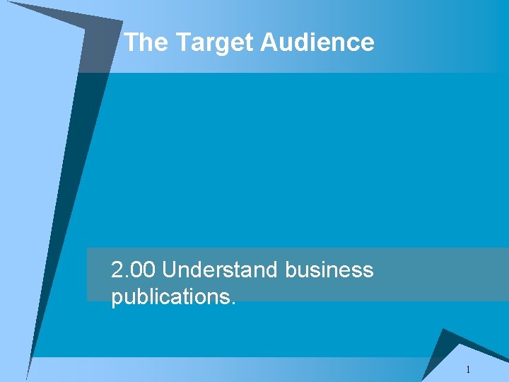 The Target Audience 2. 00 Understand business publications. 1 