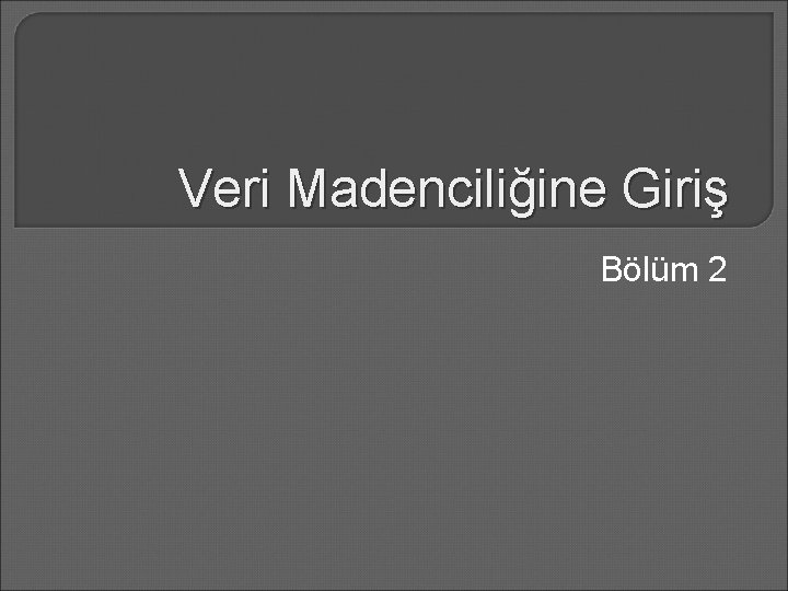 Veri Madenciliğine Giriş Bölüm 2 