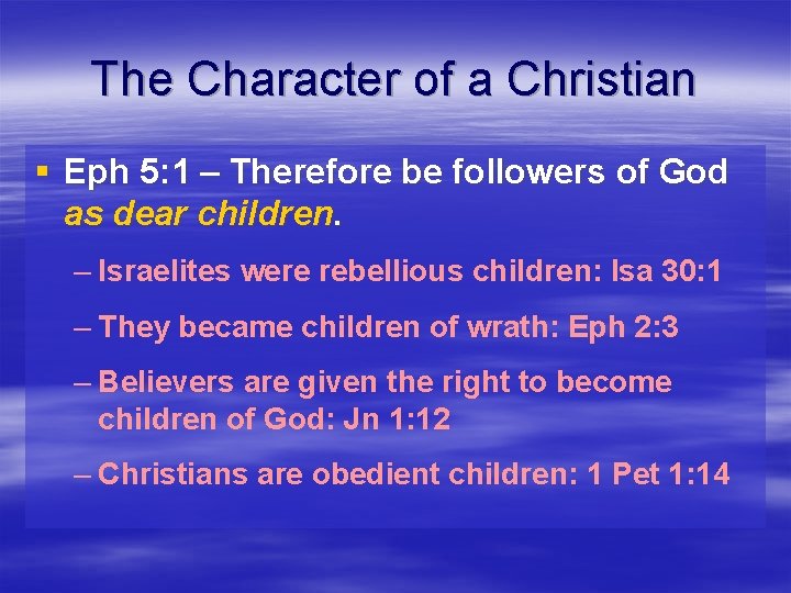 The Character of a Christian § Eph 5: 1 – Therefore be followers of