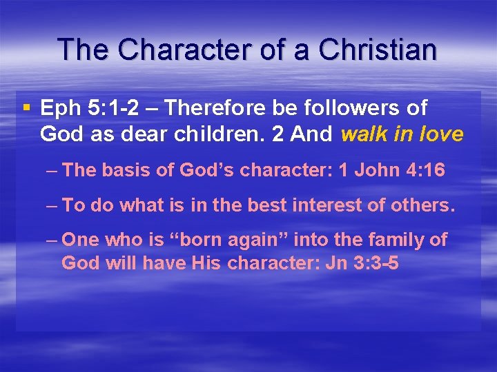 The Character of a Christian § Eph 5: 1 -2 – Therefore be followers