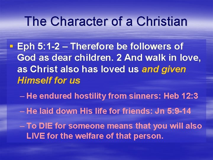 The Character of a Christian § Eph 5: 1 -2 – Therefore be followers