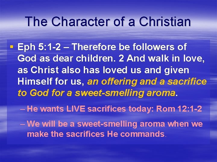 The Character of a Christian § Eph 5: 1 -2 – Therefore be followers