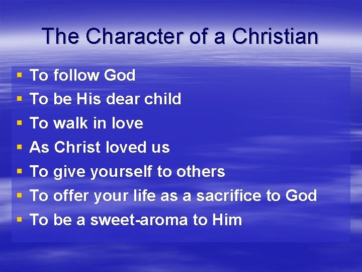 The Character of a Christian § § § § To follow God To be