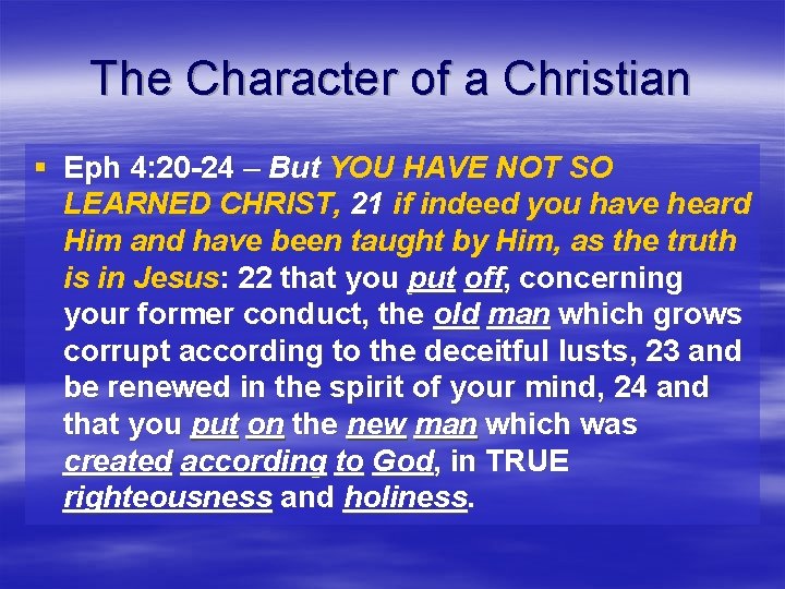 The Character of a Christian § Eph 4: 20 -24 – But YOU HAVE