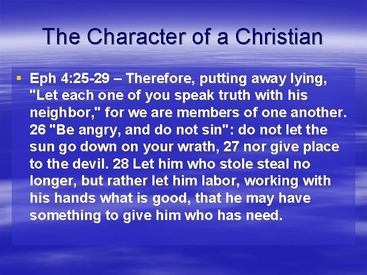 The Character of a Christian § Eph 4: 25 -29 – Therefore, putting away