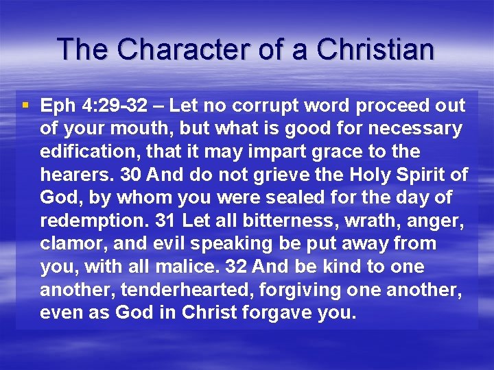 The Character of a Christian § Eph 4: 29 -32 – Let no corrupt