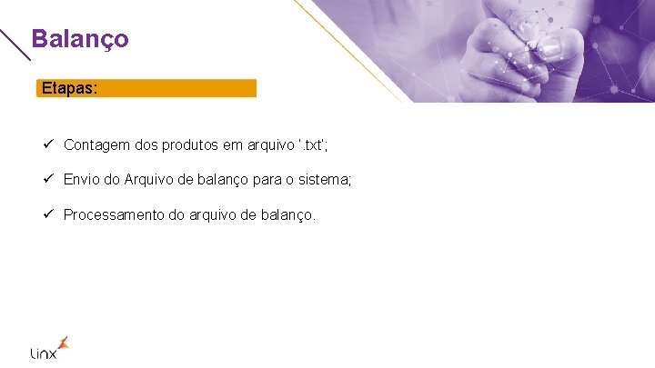 Balanço Etapas: ü Contagem dos produtos em arquivo ‘. txt’; ü Envio do Arquivo