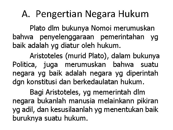 A. Pengertian Negara Hukum Plato dlm bukunya Nomoi merumuskan bahwa penyelenggaraan pemerintahan yg baik