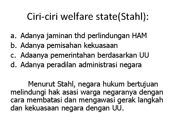 Ciri-ciri welfare state(Stahl): a. b. c. d. Adanya jaminan thd perlindungan HAM Adanya pemisahan