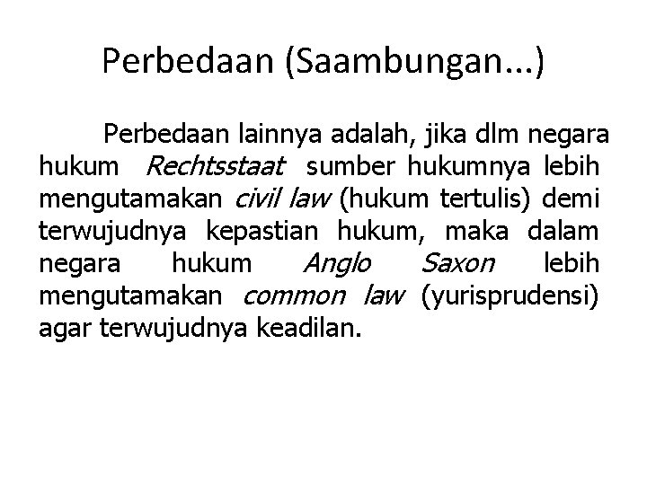 Perbedaan (Saambungan. . . ) Perbedaan lainnya adalah, jika dlm negara hukum Rechtsstaat sumber