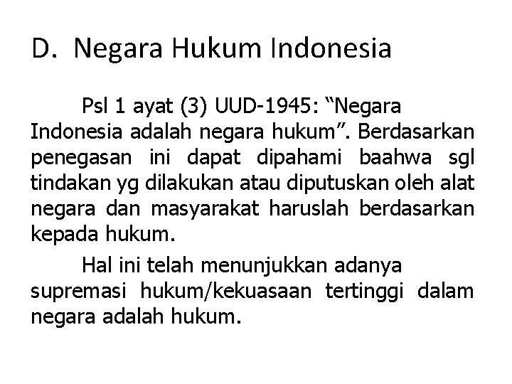 D. Negara Hukum Indonesia Psl 1 ayat (3) UUD-1945: “Negara Indonesia adalah negara hukum”.