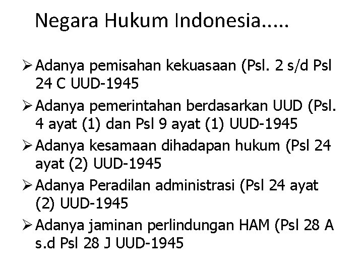 Negara Hukum Indonesia. . . Ø Adanya pemisahan kekuasaan (Psl. 2 s/d Psl 24