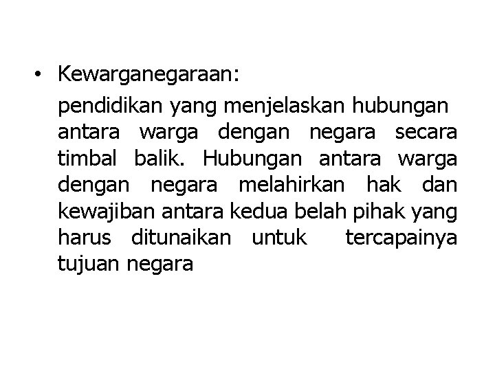  • Kewarganegaraan: pendidikan yang menjelaskan hubungan antara warga dengan negara secara timbal balik.