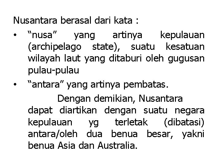 Nusantara berasal dari kata : • “nusa” yang artinya kepulauan (archipelago state), suatu kesatuan