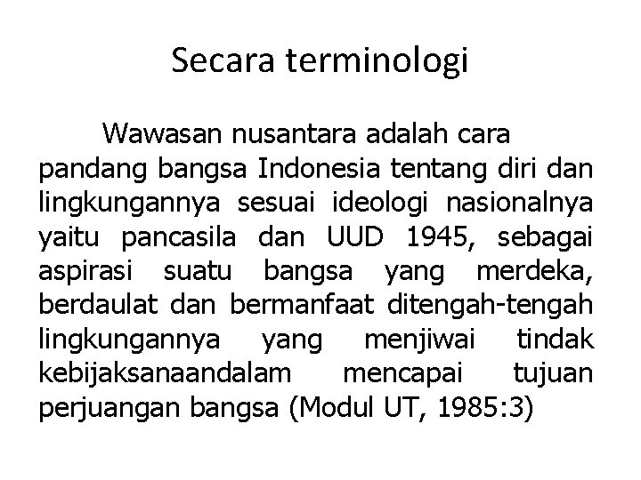 Secara terminologi Wawasan nusantara adalah cara pandang bangsa Indonesia tentang diri dan lingkungannya sesuai