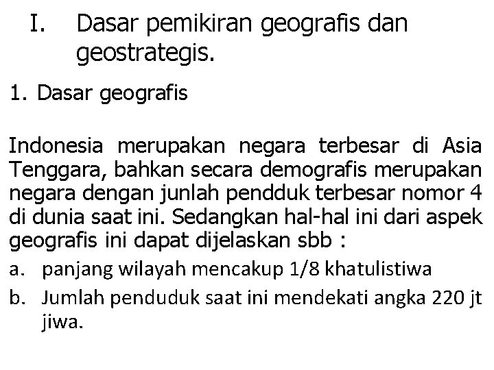 I. Dasar pemikiran geografis dan geostrategis. 1. Dasar geografis Indonesia merupakan negara terbesar di