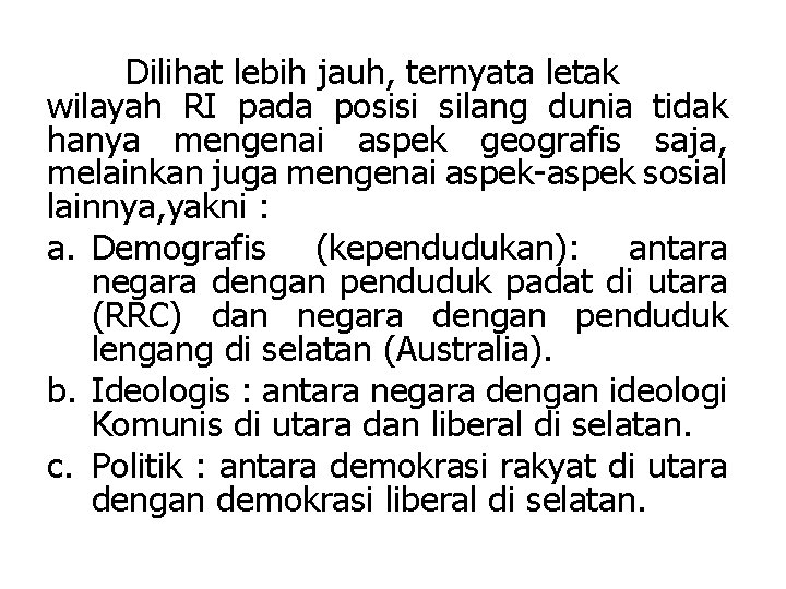 Dilihat lebih jauh, ternyata letak wilayah RI pada posisi silang dunia tidak hanya mengenai