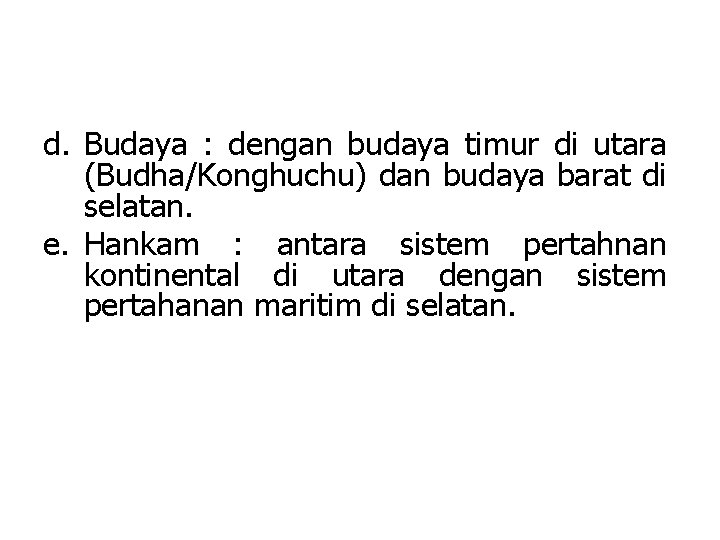 d. Budaya : dengan budaya timur di utara (Budha/Konghuchu) dan budaya barat di selatan.
